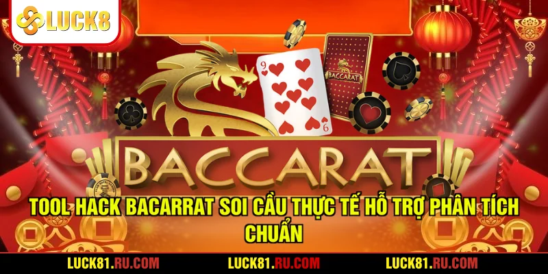 Tool Hack Baccarat Soi Cầu Thực Tế Hỗ Trợ Phân Tích Chuẩn